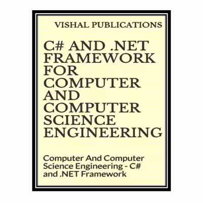 کتاب  C# and .NET Framework For Computer And Computer Science Engineering: Computer And Computer Science Engineering - C# and .NET Framework اثر جمعی از نویسندگان انتشارات مؤلفین طلایی