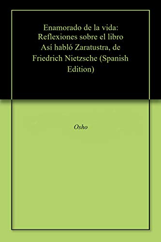 خرید و دانلود نسخه کامل کتاب Enamorado de la vida: Reflexiones sobre el libro Así habló Zaratustra, de Friedrich Nietzsche (Spanish Edition) - pdf