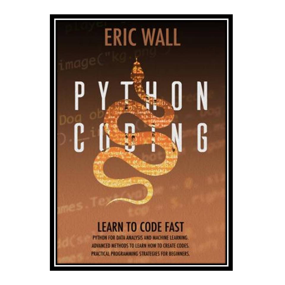 کتاب Python Coding اثر Eric Wall انتشارات مؤلفین طلایی