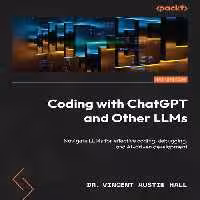 خرید و دانلود نسخه کامل کتاب Coding with ChatGPT and Other LLMs: Navigate LLMs for effective coding, debugging, and AI-driven development
