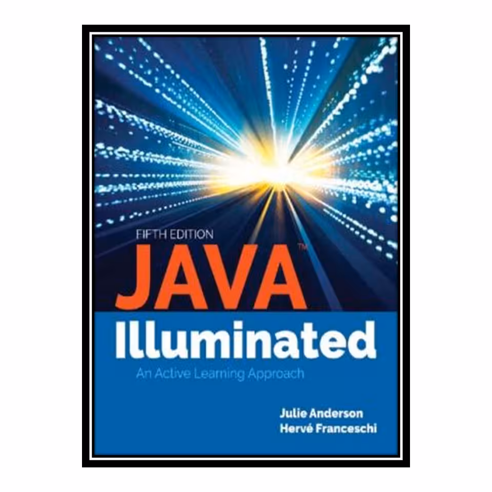 کتاب 	 JAVA Illuminated An Active Learning Approach اثر Julie Anderson انتشارات مؤلفین طلایی