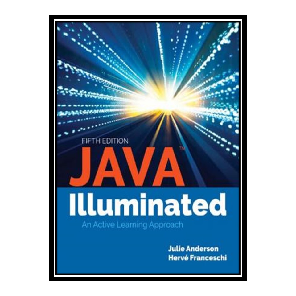 کتاب 	 JAVA Illuminated An Active Learning Approach اثر Julie Anderson انتشارات مؤلفین طلایی
