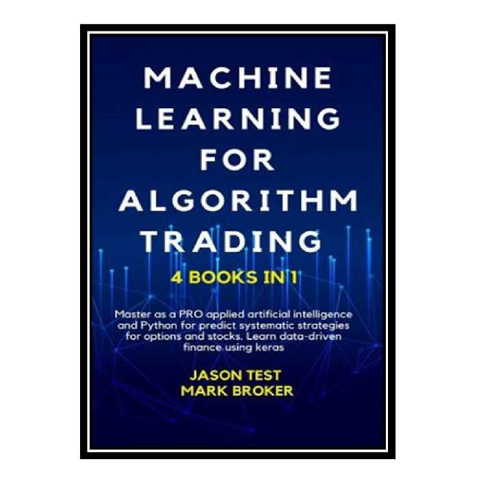 کتاب MACHINE LEARNING FOR ALGORITHM TRADING. اثر Jason Test Mark Broker انتشارات مؤلفین طلایی