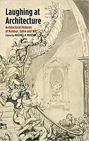 [PDF] دانلود کتاب Laughing At Architecture - Architectural Histories Of Humour, Satire And Wit, 2018