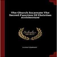 [PDF] دانلود کتاب The Church Incarnate - The Sacred Function Of Christian Architecture, 1958