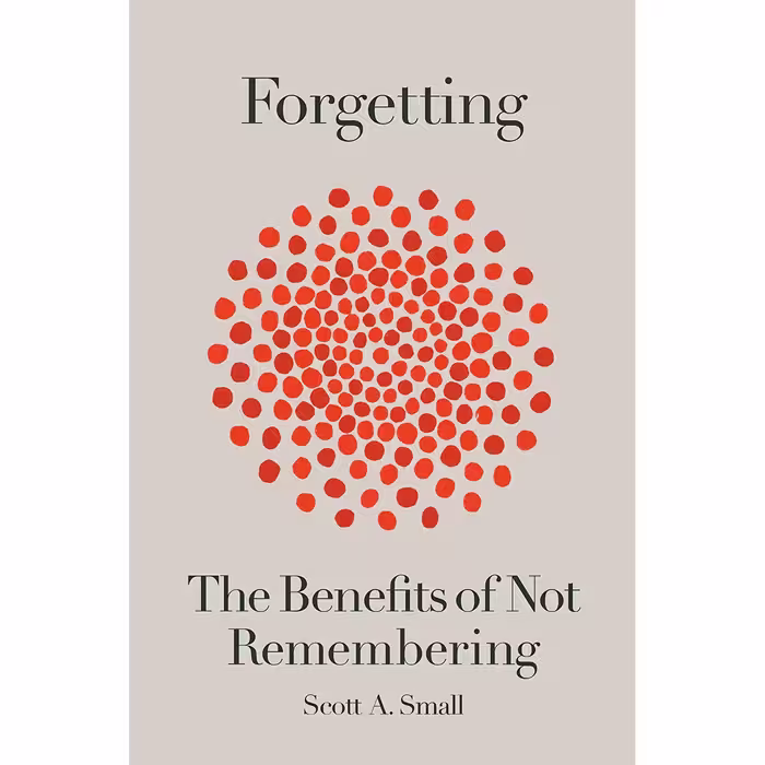 کتاب Forgetting: The Benefits of Not Remembering اثر Scott A. Small انتشارات Crown