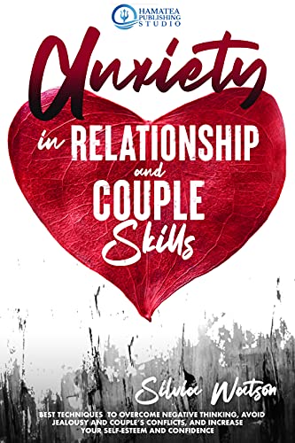 خرید و دانلود نسخه کامل کتاب ANXIETY IN RELATIONSHIP AND COUPLE SKILLS: Best Techniques to Overcome Negative Thinking, Avoid Jealousy - PDF