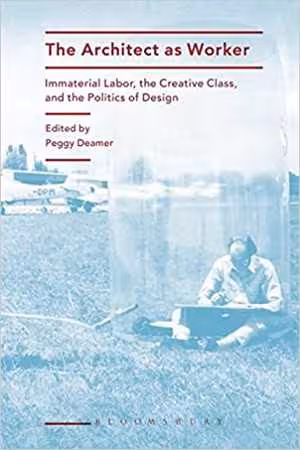 󾕇 دانلود کتاب The Architect As Worker - Immaterial Labor, The Creative Class, And The Politics Of Design, 2015 - دانلود کتاب های دانشگاهی