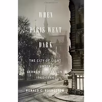 کتاب When Paris Went Dark اثر Ronald C. Rosbottom انتشارات Little, Brown and Company