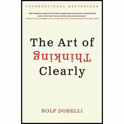 کتاب The Art of Thinking Clearly اثر Rolf Dobelli انتشارات Harper