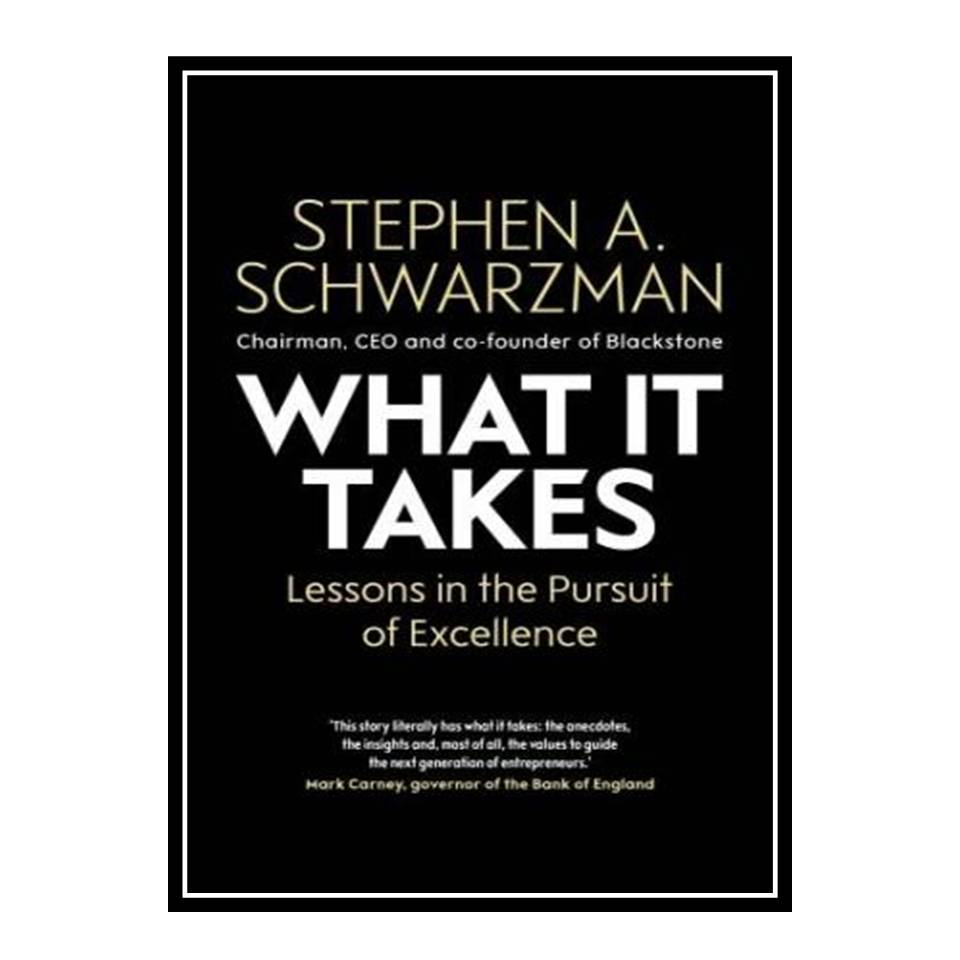 کتاب What It Takes: Lessons in the Pursuit of Excellence اثر Stephen A. Schwarzman انتشارات مؤلفین طلایی