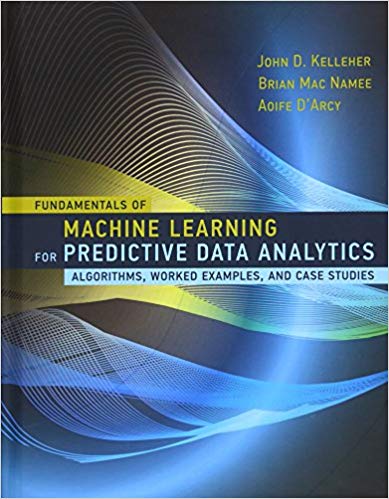 خرید و دانلود نسخه کامل کتاب Fundamentals of Machine Learning for Predictive Data Analytics: Algorithms, Worked Examples, and Case Studies (The MIT Press)