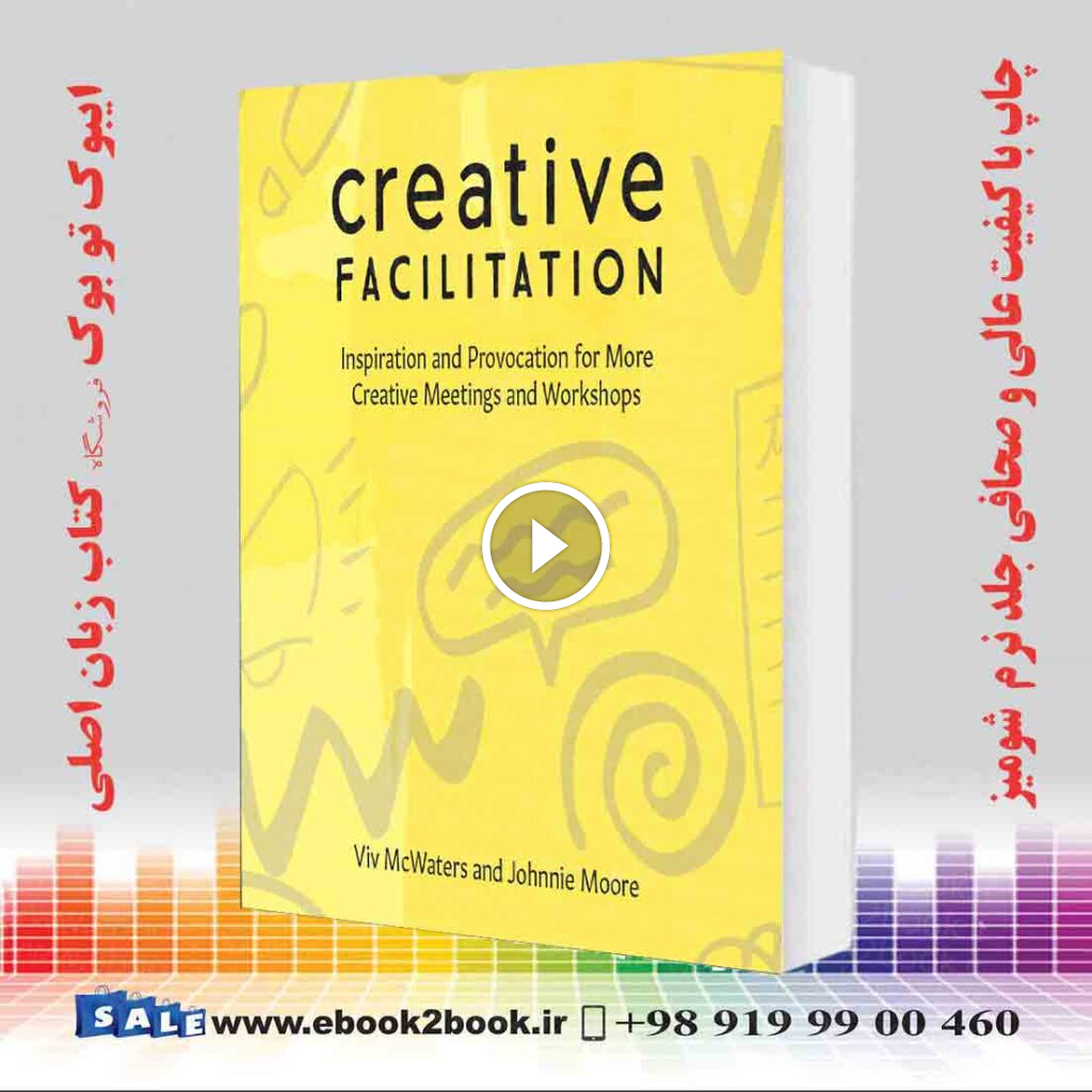 Creative Facilitation: Inspiration and Provocation for More Creative Meetings and Workshops