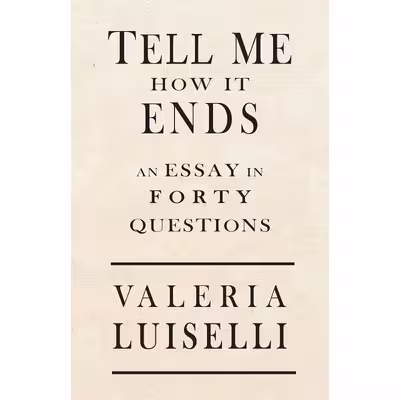 کتاب Tell Me How It Ends اثر Valeria Luiselli انتشارات Open Road Integrated Media