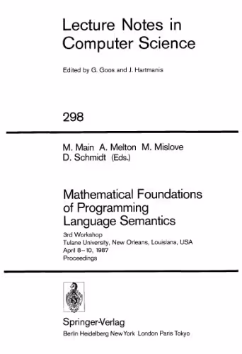 خرید و دانلود نسخه کامل کتاب Mathematical Foundations of Programming Language Semantics: 3rd Workshop Tulane University, New Orleans, Louisiana, USA April 8–10, 1987 Proceedings