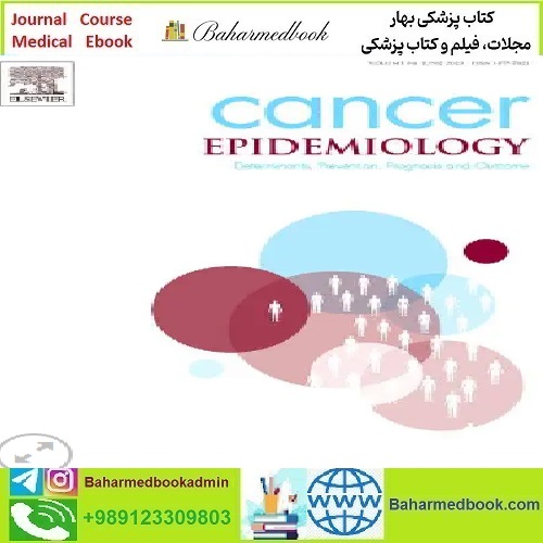 Cancer Epidemiology Volume 82 to 86 2023 TRUE PDF price 4€ - کتاب پزشکی بهار