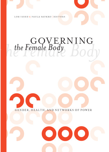 خرید و دانلود نسخه کامل کتاب Governing the Female Body: Gender, Health, and Networks of Power