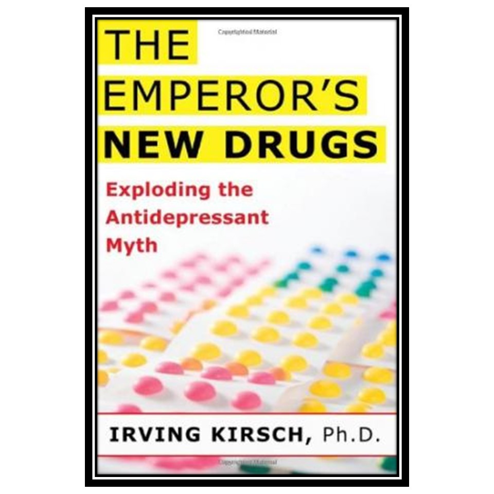 کتاب The EmperorsNew Drugs: Exploding the Antidepressant Myth اثر Irving Kirsch PhD انتشارات مؤلفین طلایی