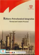 کتاب REFINERY - PETROCHEMICAL INTEGRATION THERMAL AND CATALYTIC PROCESSES | ایده بوک