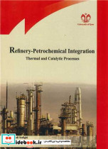 کتاب REFINERY - PETROCHEMICAL INTEGRATION THERMAL AND CATALYTIC PROCESSES | ایده بوک