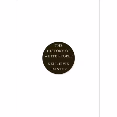 کتاب The History of White People اثر Nell Irvin Painter انتشارات تازه ها
