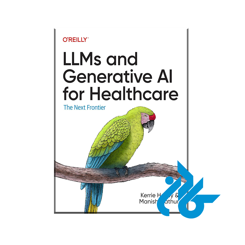 کتاب LLMs and Generative AI for Healthcare با50% تخفیف