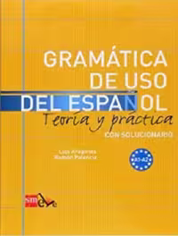 GRAMATICA DE USO DEL ESPANOL. TEORLA Y PRACTICA A1-A2