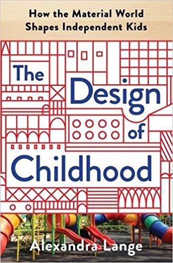 󾕇 دانلود کتاب The Design of Childhood - How the Material World Shapes Independent Kids - دانلود کتاب های دانشگاهی