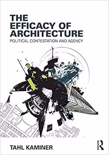󾕇 دانلود کتاب The Efficacy of Architecture Political Contestation and Agency - دانلود کتاب های دانشگاهی