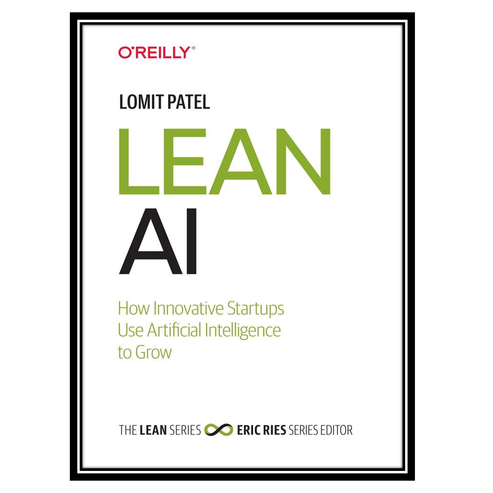 کتاب Lean AI: How Innovative Startups Use Artificial Intelligence to Grow اثر Lomit Patel انتشارات مؤلفین طلایی