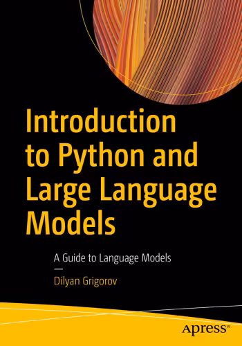خرید و دانلود نسخه کامل کتاب Introduction to Python and Large Language Models : A Guide to Language Models
