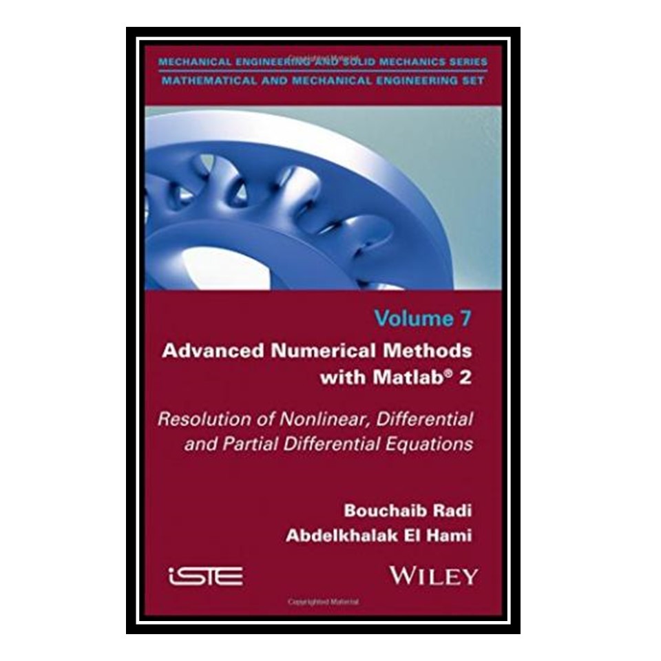 کتاب Advanced Numerical Methods with Matlab 2: Resolution of Nonlinear, Differential and Partial Differential Equations اثر Bouchaib Radi and Abdelkhalak El Hami انتشارات مؤلفین طلایی