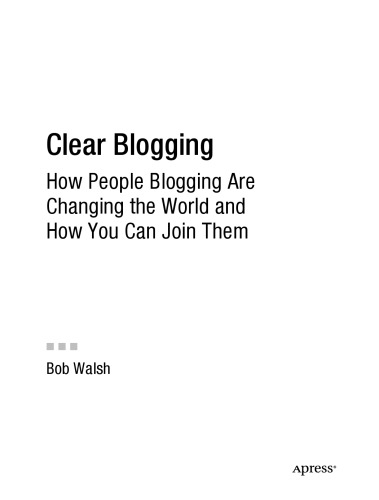 خرید و دانلود نسخه کامل کتاب Clear Blogging: How People Blogging Are Changing the World and How You Can Join Them