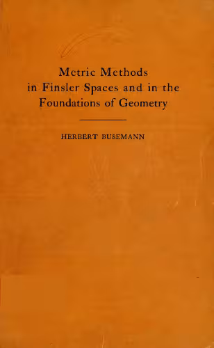 خرید و دانلود نسخه کامل کتاب Metric methods in Finsler spaces and in the foundations of geometry, by Herbert Busemann.