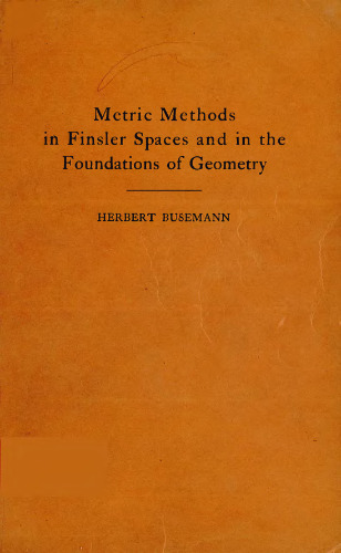 خرید و دانلود نسخه کامل کتاب Metric methods in Finsler spaces and in the foundations of geometry, by Herbert Busemann.