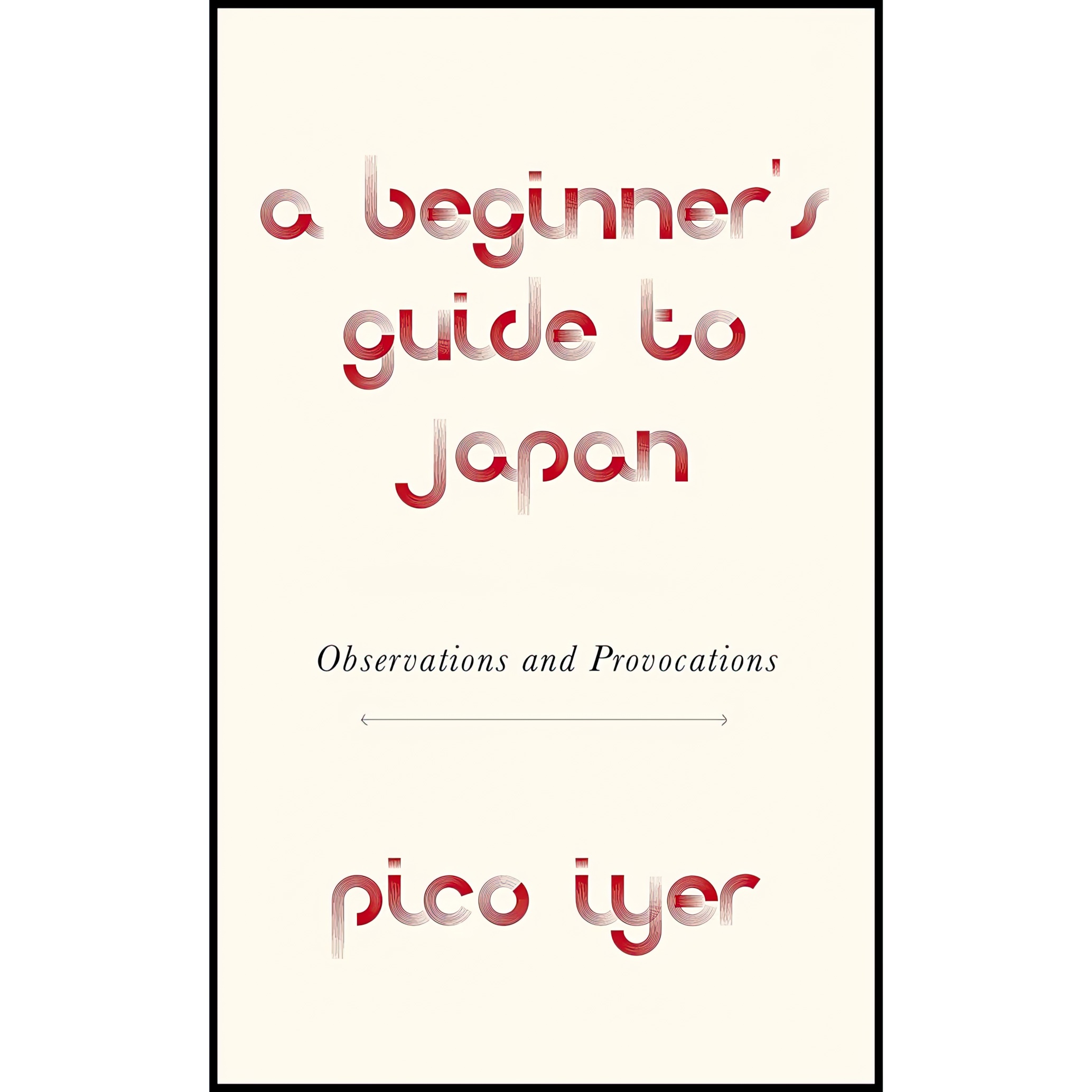 کتاب A Beginner,s Guide to Japan اثر Pico Iyer انتشارات Knopf
