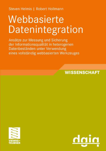 خرید و دانلود نسخه کامل کتاب Webbasierte Datenintegration - Ansatze zur Messung und Sicherung der Informationsqualitat in heterogenen Datenbestanden unter Verwendung eines vollstandig webbasierten Werkzeuges