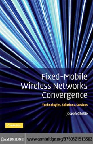 خرید و دانلود نسخه کامل کتاب Fixed-Mobile Wireless Networks Convergence: Technologies, Solutions, Services
