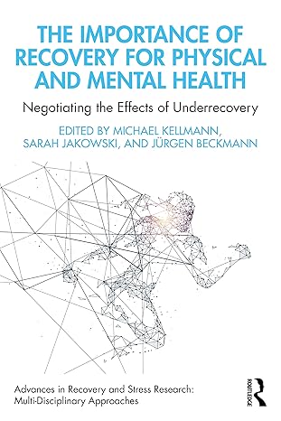 خرید و دانلود نسخه کامل کتاب The Importance of Recovery for Physical and Mental Hea: Negotiating the Effects of Underrecovery - PDF