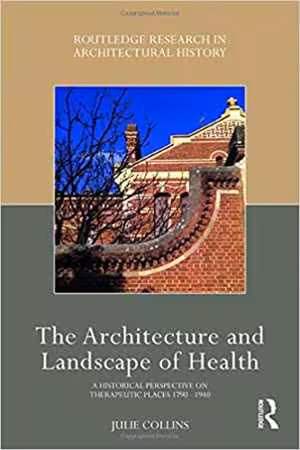 󾕇 دانلود کتاب The Architecture And Landscape Of Health - A Historical Perspective On Therapeutic Places 1790-1940, 2020 - دانلود کتاب های دانشگاهی