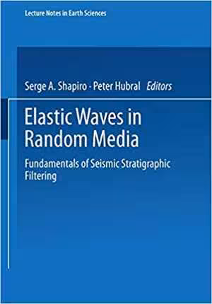 󾕇 دانلود کتاب Elastic Waves In Random Media - Fundamentals Of Seismic Stratigraphic Filtering, 1999 - دانلود کتاب های دانشگاهی