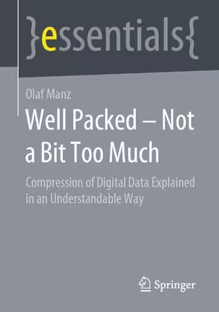 خرید و دانلود نسخه کامل کتاب Well Packed – Not a Bit Too Much: Compression of Digital Data Explained in an Understandable Way (essentials)