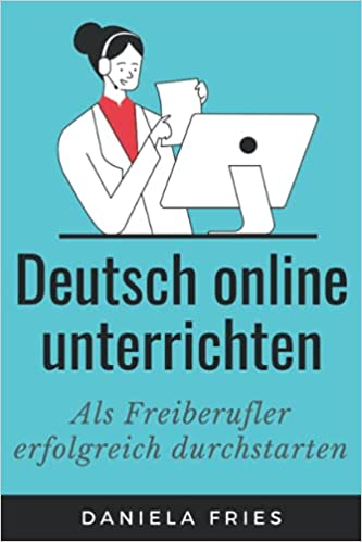 خرید و دانلود نسخه کامل کتاب Deutsch online unterrichten: Erfolgreich als Freiberufler und ohne DaF-Studium durchstarten (German Edition) [2020] -   pdf
