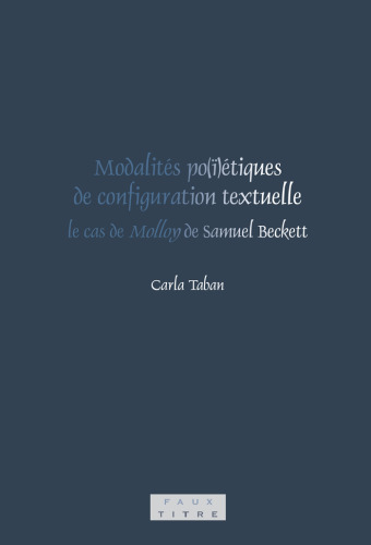 خرید و دانلود نسخه کامل کتاب Modalites po(i)etiques de configuration textuelle : le cas de Molloy de Samuel Beckett (Faux Titre)