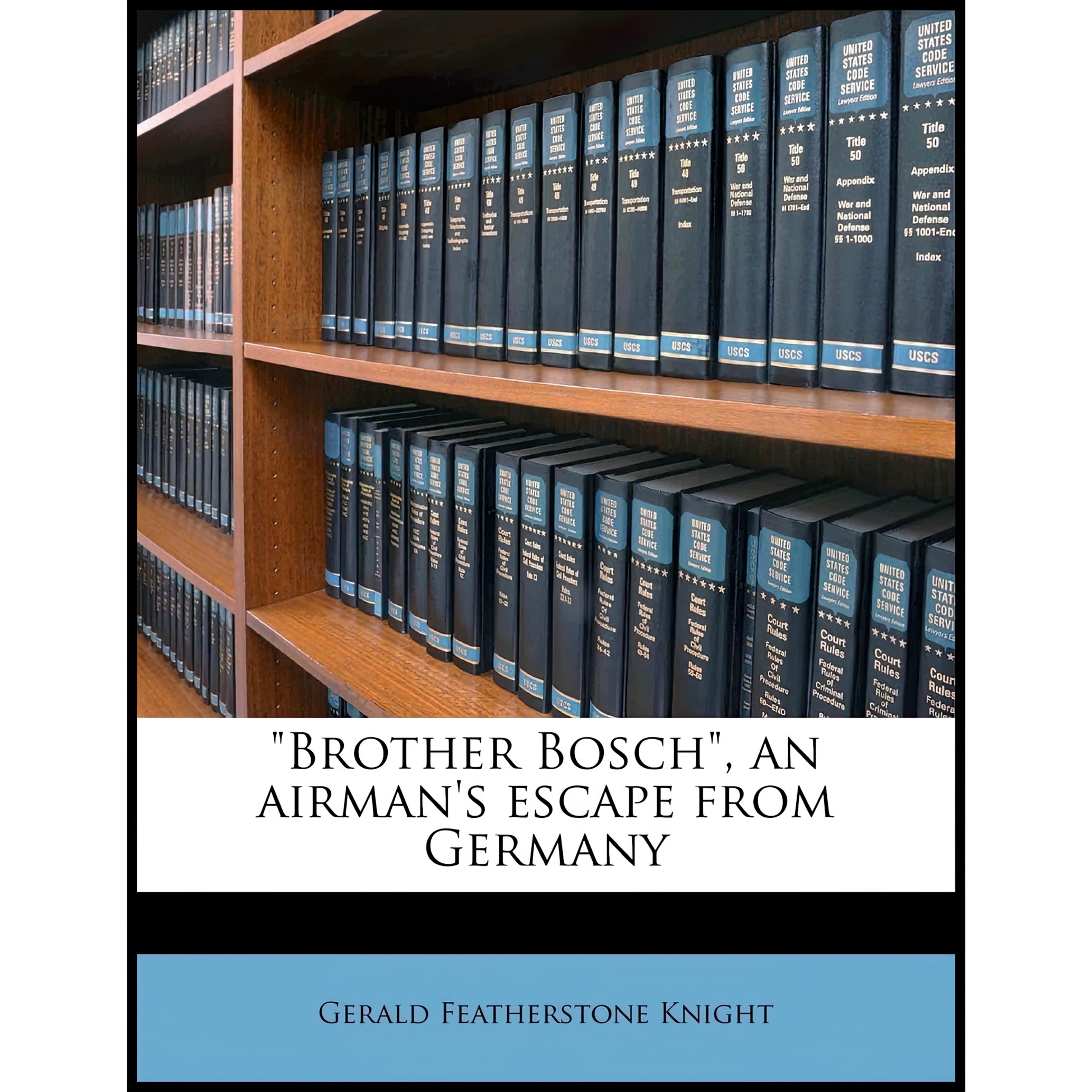 کتاب Brother Bosch an airman,s escape from Germany اثر Gerald Featherstone Knight انتشارات Nabu Press