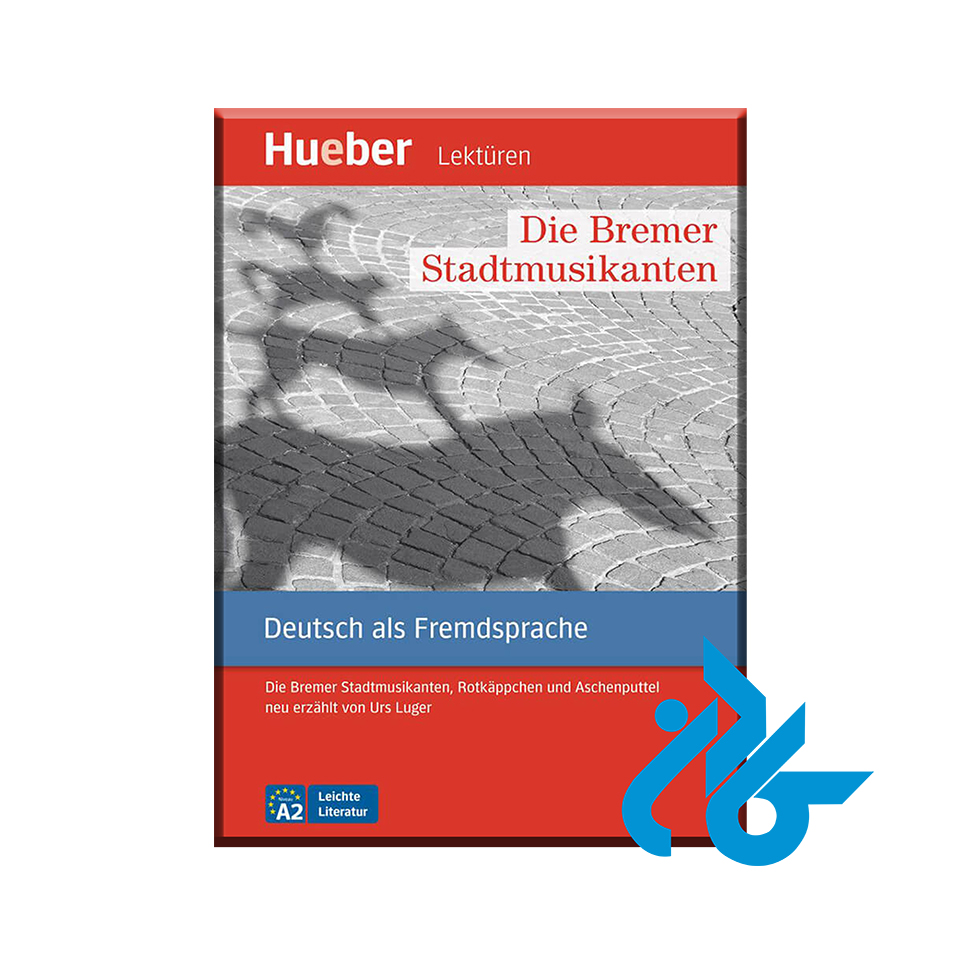 کتاب Die Bremer Stadtmusikanten ( داستان آلمانی سطح A2 ) - خرید کتاب زبان انتشارات کادن