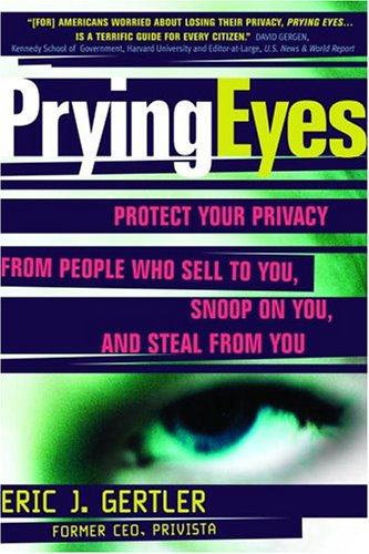 خرید و دانلود نسخه کامل کتاب Prying Eyes : Protect Your Privacy From People Who Sell to You, Snoop on You, or Steal From You - PDF