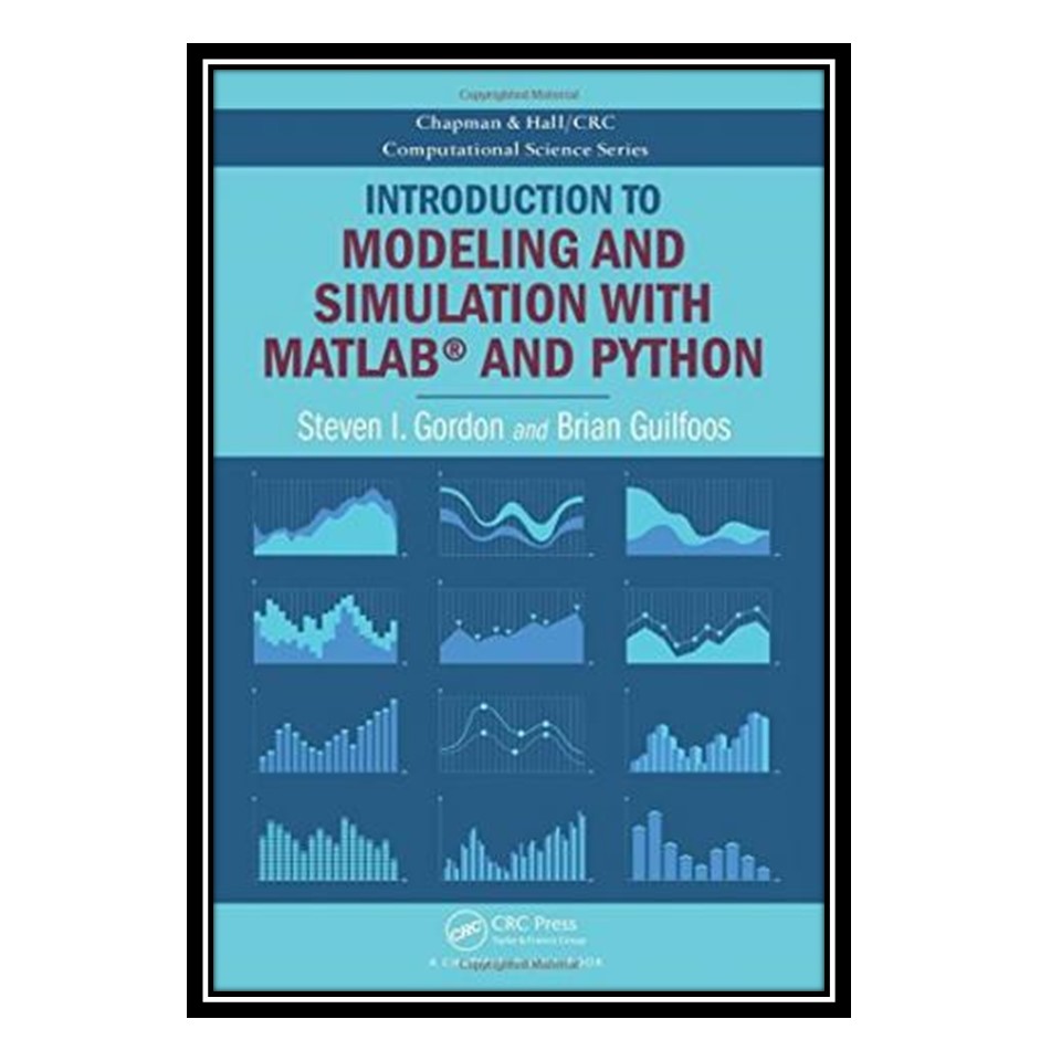کتاب Introduction to Modeling and Simulation with MATLAB® and Python اثر Steven I. Gordon and Brian Guilfoos انتشارات مؤلفین طلایی