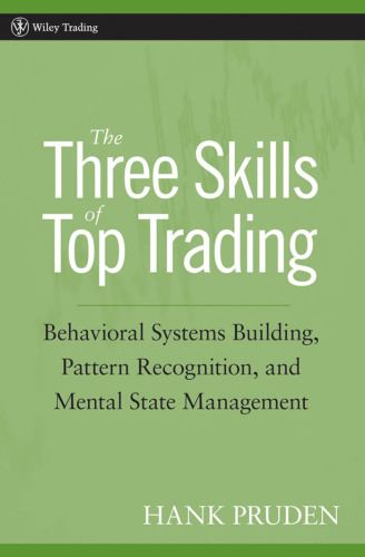خرید و دانلود نسخه کامل کتاب The Three Skills of Top Trading: Behavioral Systems Building, Pattern Recognition, and Mental State Management