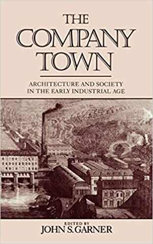 [PDF] دانلود کتاب The Company Town - Architecture And Society In The Early Industrial Age, 1992